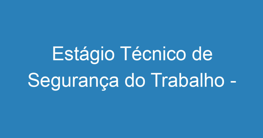 Estágio Técnico de Segurança do Trabalho - Home Office 1