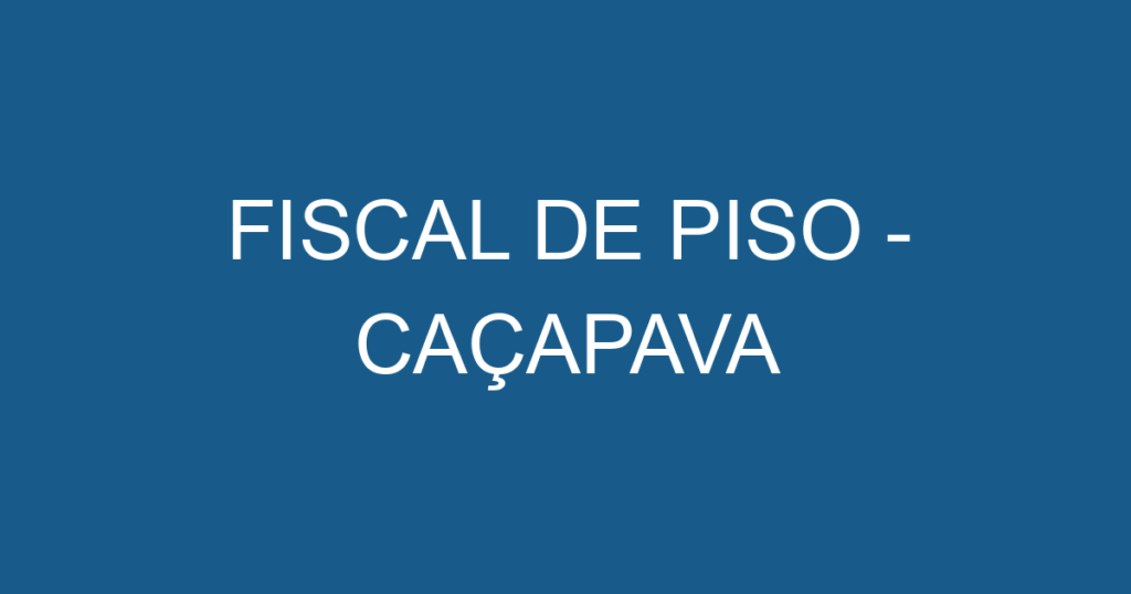 FISCAL DE PISO - CAÇAPAVA 1