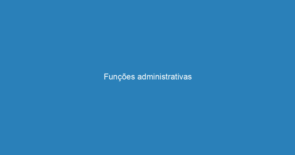 Funções administrativas 1