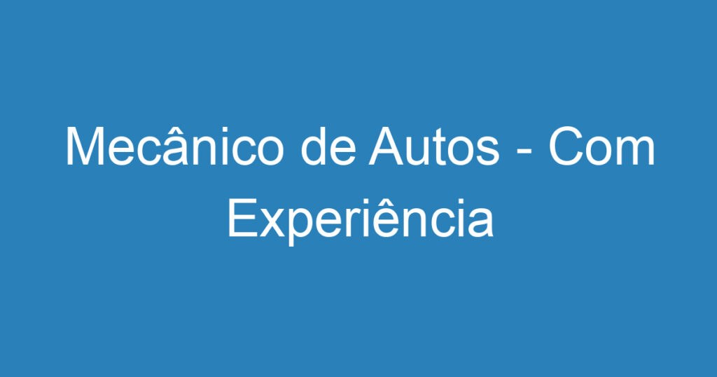 Mecânico de Autos - Com Experiência 1