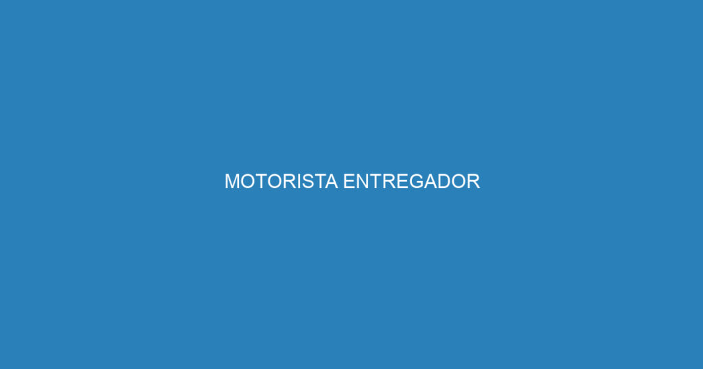 MOTORISTA ENTREGADOR 1