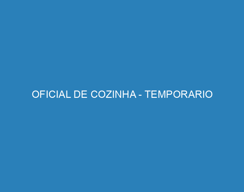 OFICIAL DE COZINHA - TEMPORARIO 1