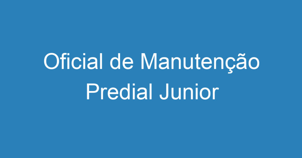 Oficial de Manutenção Predial Junior 1