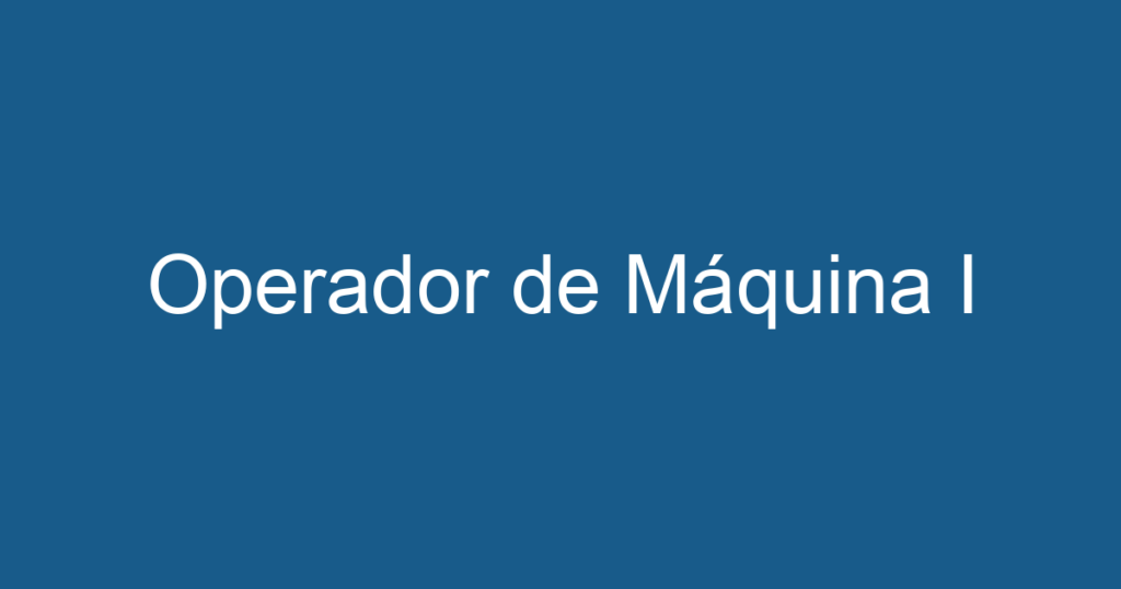 Operador de Máquina I 1