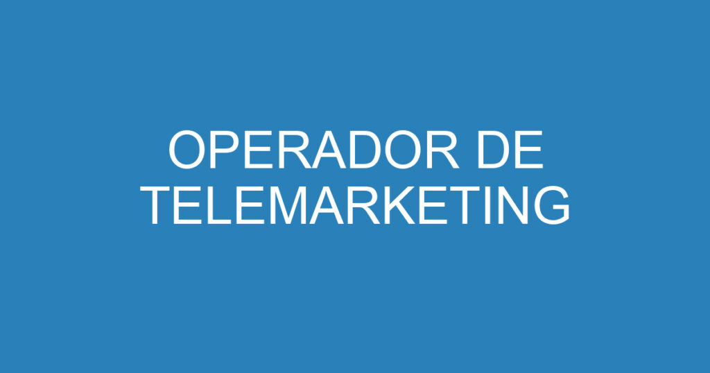 OPERADOR DE TELEMARKETING 1