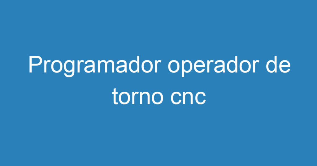 Programador operador de torno cnc 1