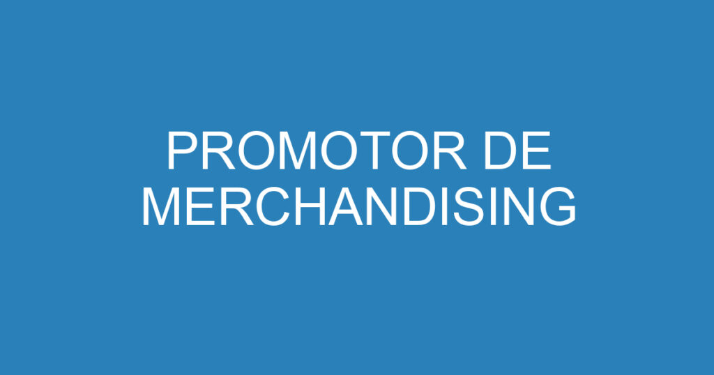 PROMOTOR DE MERCHANDISING 1