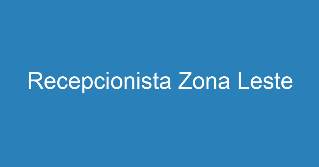 Recepcionista Zona Leste 1