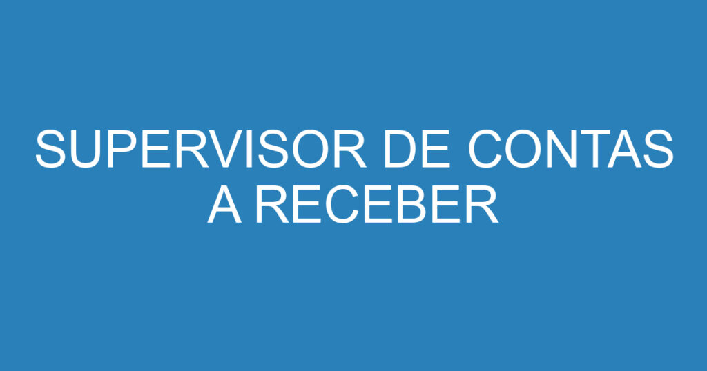 SUPERVISOR DE CONTAS A RECEBER 1