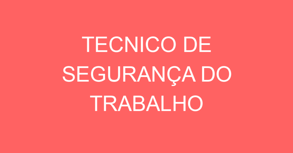 TECNICO DE SEGURANÇA DO TRABALHO 1