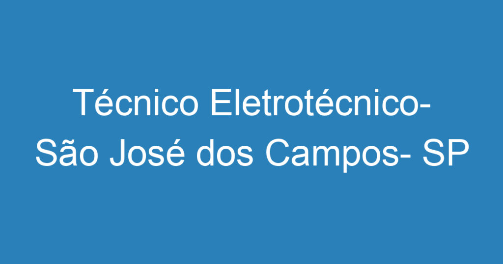 Técnico Eletrotécnico- São José dos Campos- SP 1