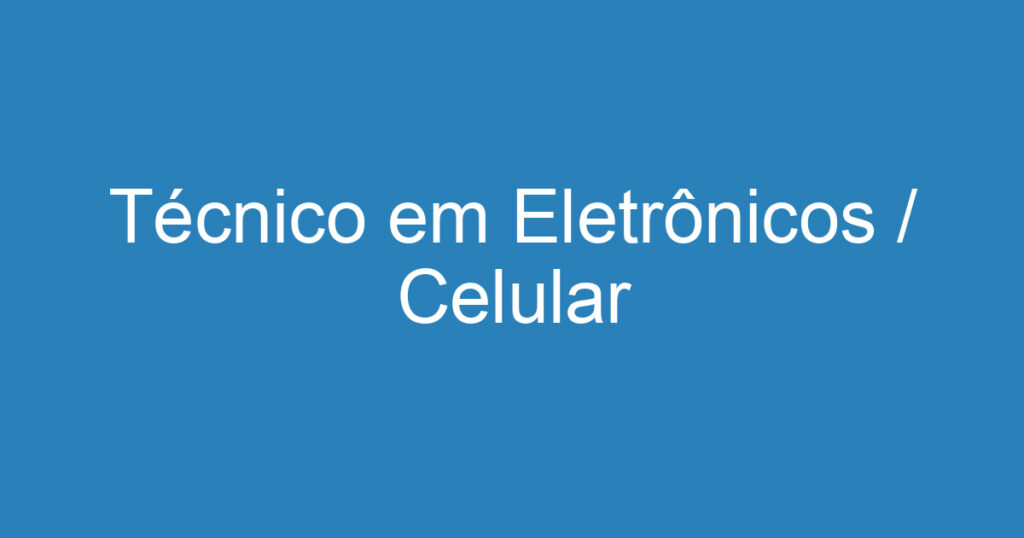 Técnico em Eletrônicos / Celular 1