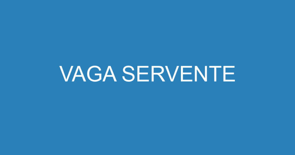 VAGA SERVENTE 1