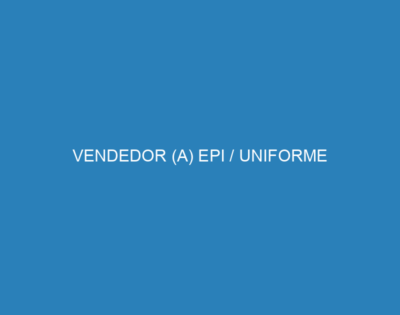 VENDEDOR (A) EPI / UNIFORME 1