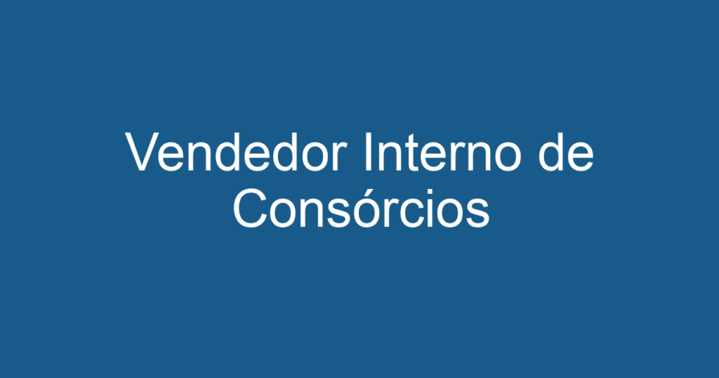 Vendedor Interno de Consórcios 1