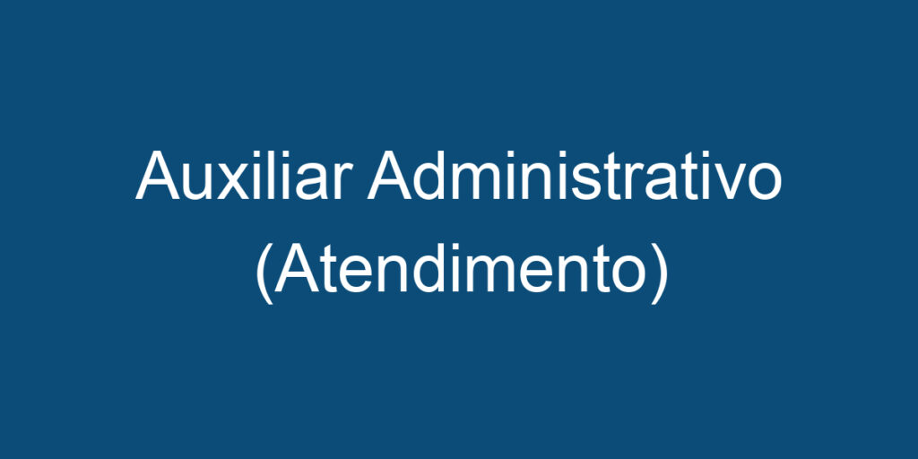 Auxiliar Administrativo (Atendimento) 1