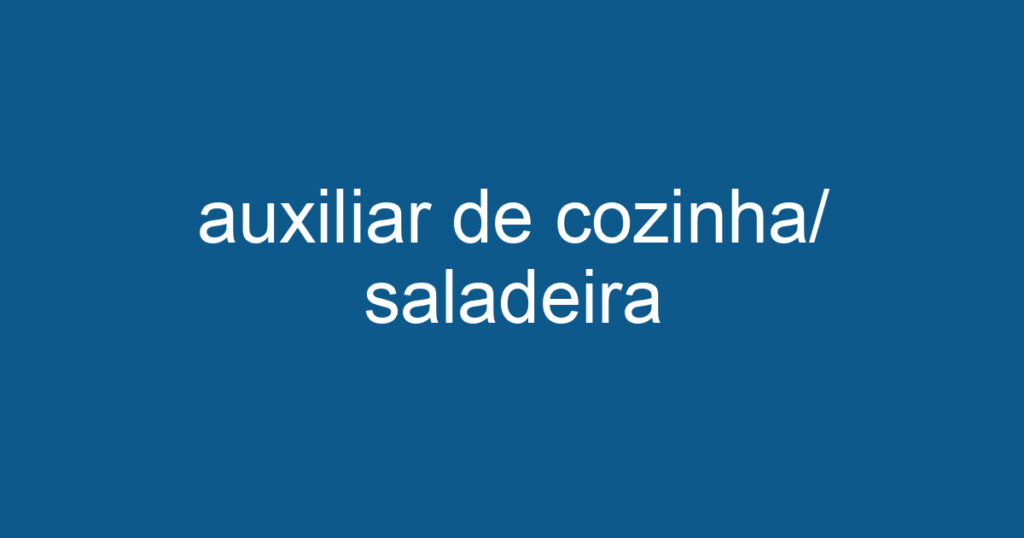 auxiliar de cozinha/ saladeira 1