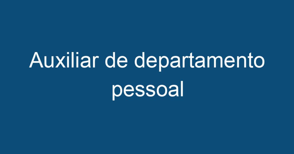 Auxiliar de departamento pessoal 1