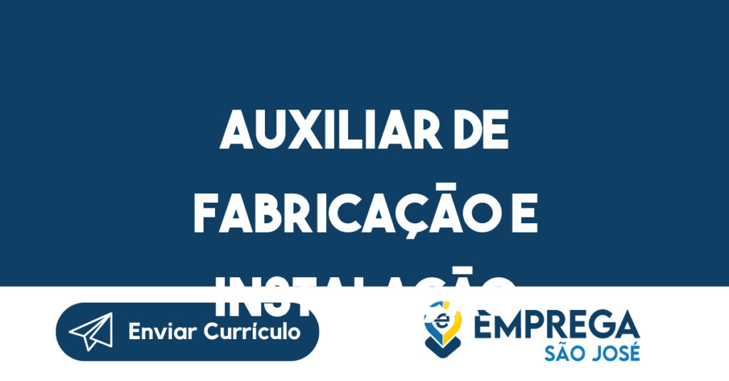 Auxiliar de Fabricação e Instalação 1