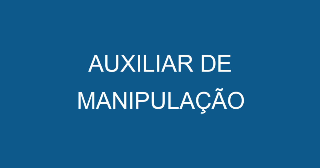 AUXILIAR DE MANIPULAÇÃO 1