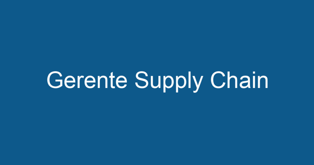 Gerente Supply Chain 1