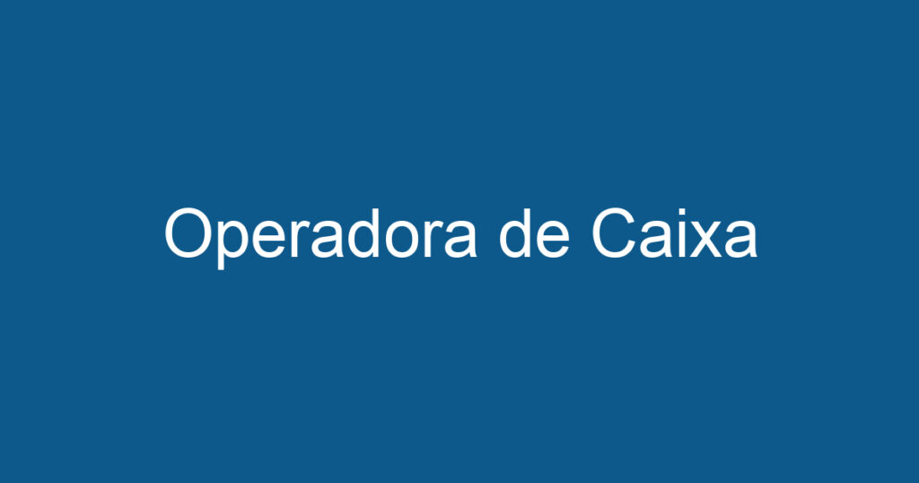 Operadora de Caixa 1