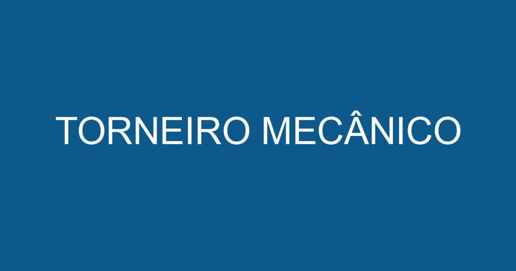 TORNEIRO MECÂNICO 1